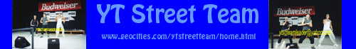 Join YT Street Team                      www.geocities.com/ytstreetteam/home.html